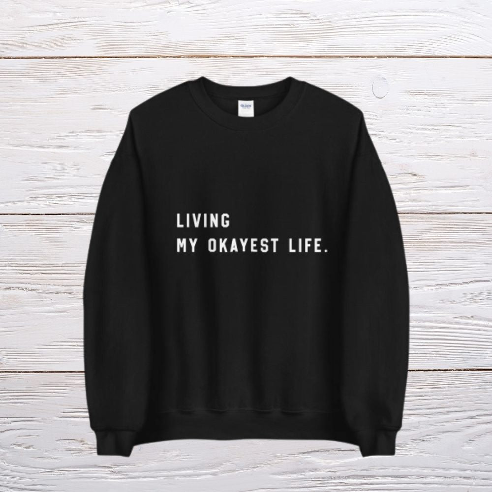 Living my Okayest life Unisex Sweatshirt