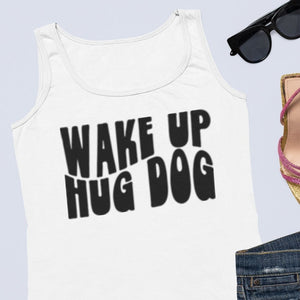 Wake up Hug Dog Unisex Tank Top