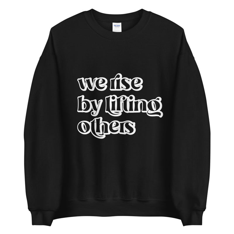 We rise by lifting others Unisex Sweatshirt - Vibes Printed