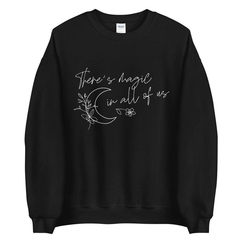 There is magic in all of us Unisex Sweatshirt - Vibes Printed