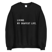 Living my Okayest life Unisex Sweatshirt - Vibes Printed