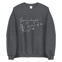 There is magic in all of us Unisex Sweatshirt - Vibes Printed