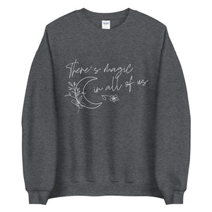 There is magic in all of us Unisex Sweatshirt - Vibes Printed