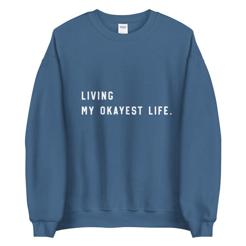 Living my Okayest life Unisex Sweatshirt - Vibes Printed