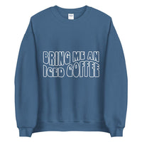 Bring me an iced coffee Unisex Sweatshirt - Vibes Printed