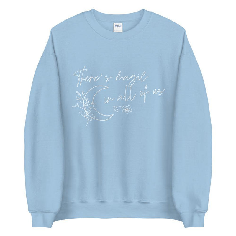 There is magic in all of us Unisex Sweatshirt - Vibes Printed