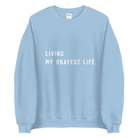 Living my Okayest life Unisex Sweatshirt - Vibes Printed