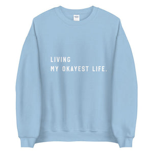 Living my Okayest life Unisex Sweatshirt - Vibes Printed