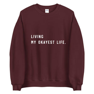 Living my Okayest life Unisex Sweatshirt - Vibes Printed