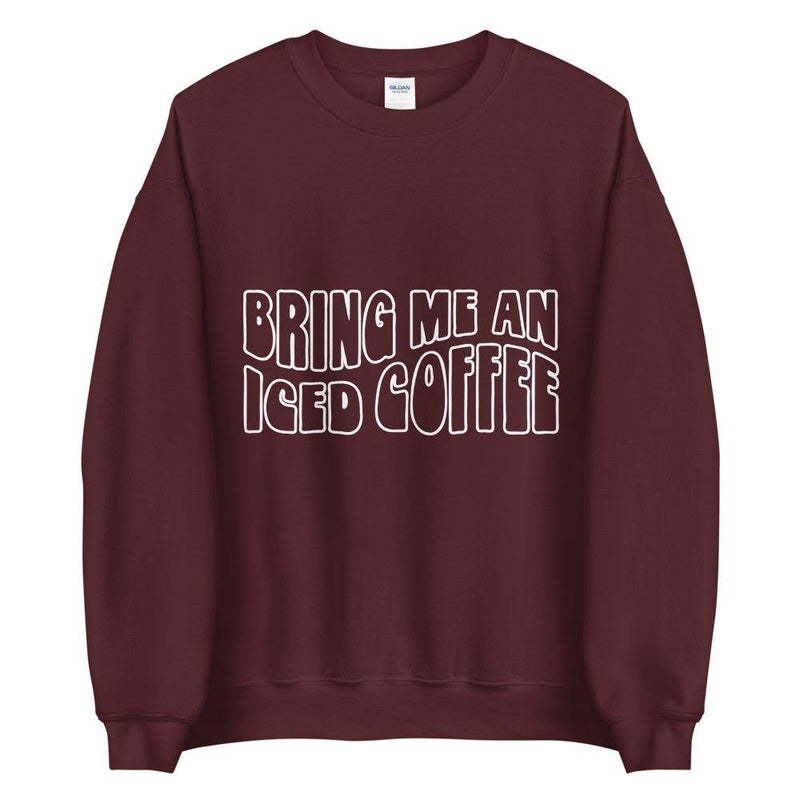 Bring me an iced coffee Unisex Sweatshirt - Vibes Printed