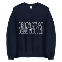 Bring me an iced coffee Unisex Sweatshirt - Vibes Printed