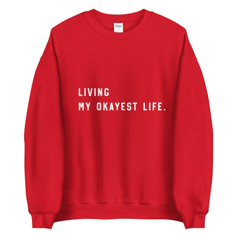 Living my Okayest life Unisex Sweatshirt - Vibes Printed