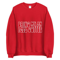 Bring me an iced coffee Unisex Sweatshirt - Vibes Printed