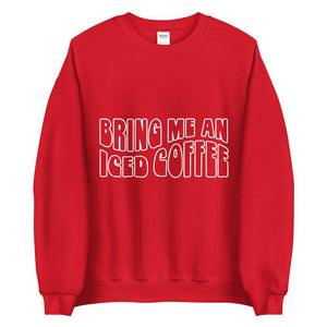 Bring me an iced coffee Unisex Sweatshirt - Vibes Printed